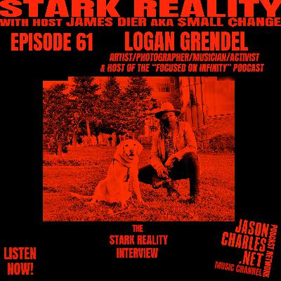 STARK REALITY Episode 61 Guest LOGAN GRENDEL