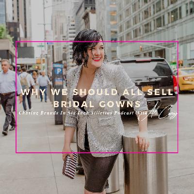 Ep. 1 Why We Should All Sell Bridal Gowns
