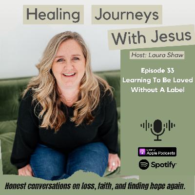 Ep 33 Learning To Be Loved Without A Label