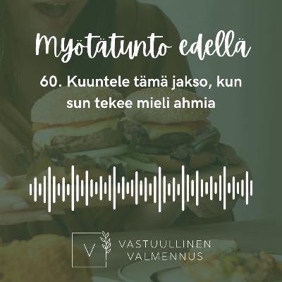 60. Kuuntele tämä jakso, kun sun tekee mieli ahmia