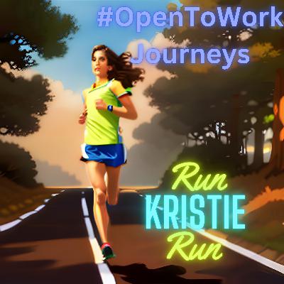 #OpenToWork Journeys Podcast Ep. 3 - Run Kristie Run