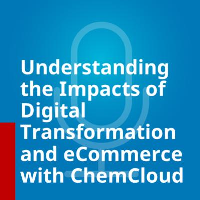 Understanding the Impacts of Digital Transformation and eCommerce in the Chemical Industry With ChemCloud