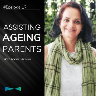 Episode 17: How to Help Ageing Parents with Nidhi Chawla Episode 17: How to Help Ageing Parents with Nidhi Chawla
