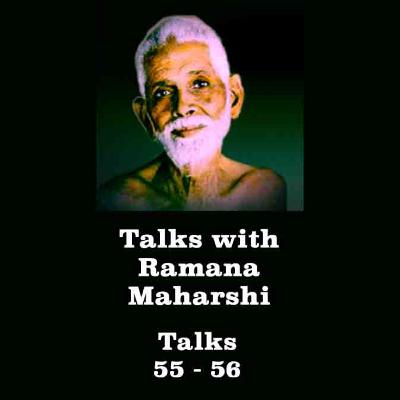 Talks with Ramana Maharshi (55 - 56) Two Visitors Ask Several Questions. Please See Description.