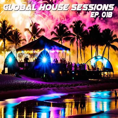 Global House Sessions Ep. 018 Global House Sessions Ep. 018