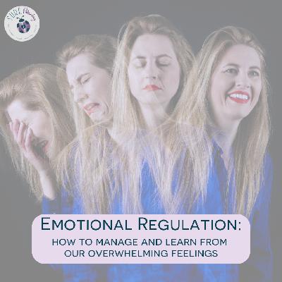 S4 E5 - Emotional Regulation - How to Process and Learn From Overwhelming Feelings S4 E5 - Emotional Regulation - How to Process and Learn From Overwhelming Feelings