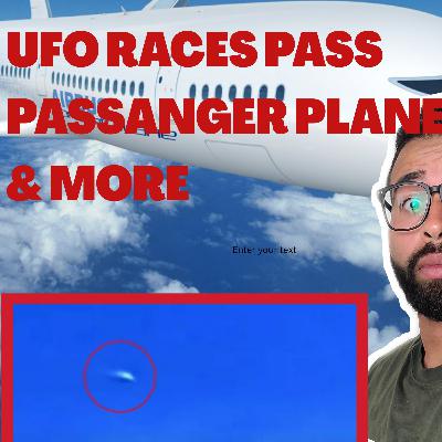 UFO Passes Passenger Plane At High Speeds & MORE Podcast #3