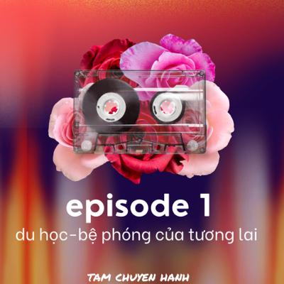 EP 1: Du học - Bệ phóng của tương lai