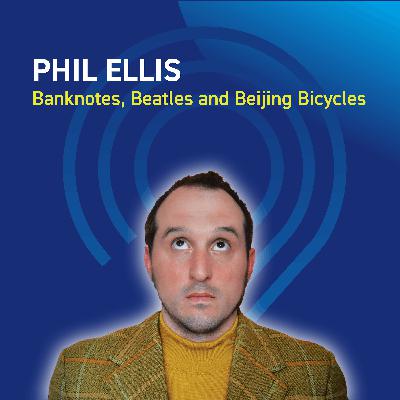 Phil Ellis - Banknotes, Beatles and Beijing Bicycles Phil Ellis - Banknotes, Beatles and Beijing Bicycles