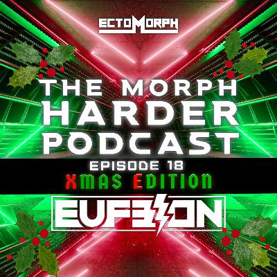 The Morph Harder Podcast: Episode 18 - EUFEION (Xmas Edition)