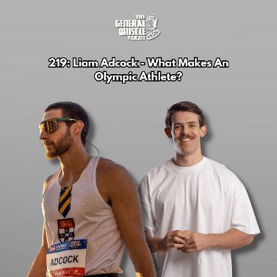 219: Liam Adcock - What Makes An Olympic Athlete?