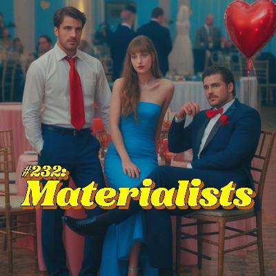 #232: Materialists