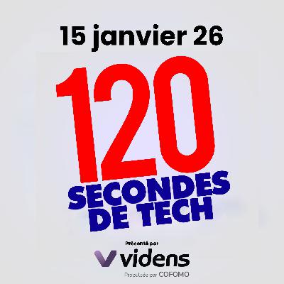 120 secondes de Tech / 15 janvier 2026