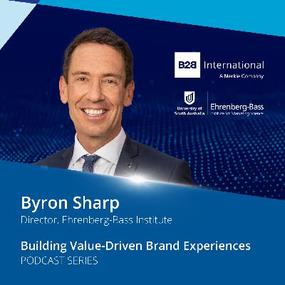#53: Building Value-Driven Brand Experiences - Byron Sharp #53: Building Value-Driven Brand Experiences - Byron Sharp