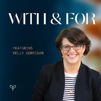 Wondering Our Way to Courage, Emotional Health, and a Life of Listening, with Kelly Corrigan
