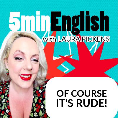 Of Course It's Rude! Of Course It's Rude!