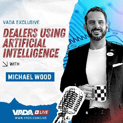 VADA Live S1:E34 - Dealers Using AI with Checkered Flag's Michael Wood