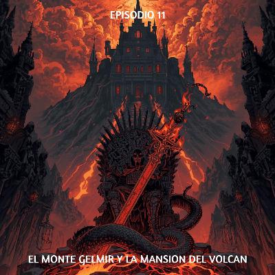 Ep. 11 – El Monte Gelmir y La Mansión Del Volcán: Rebeldía, Herejía y Venganza Ep. 11 – El Monte Gelmir y La Mansión Del Volcán: Rebeldía, Herejía y Venganza
