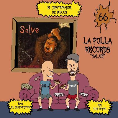 66# El Destripador De Discos LA POLLA RECORDS "SALVE"