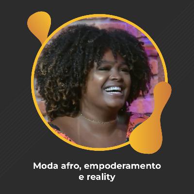 #98 - Moda afro, empoderamento e reality - Samantha Soares