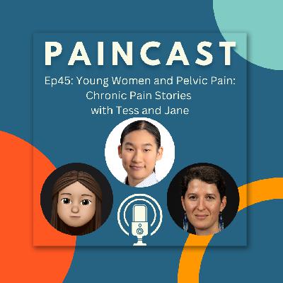 Ep45: Young Women and Pelvic Pain: Chronic Pain Stories with Tess and Jane
