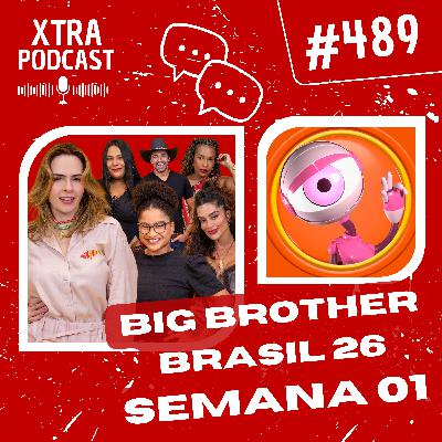 #489 - A intensa primeira semana do BBB 26 | SEMANA 01