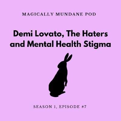 #7 Demi Lovato, The Haters and Mental Health Stigma