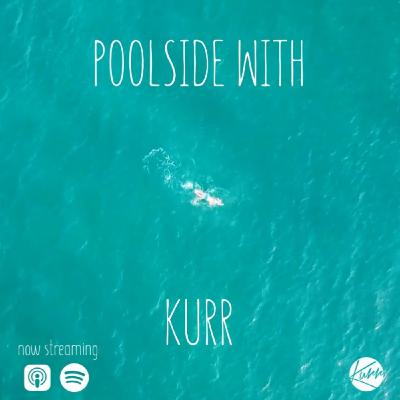 Poolside with Kurr Poolside with Kurr