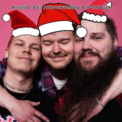 Avsnitt 89: Julavslutning & Paledusk