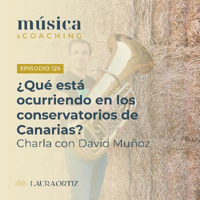 126. ¿Qué está ocurriendo en los conservatorio de Canarias? Charla con David Muñoz