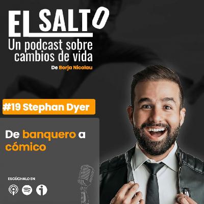 #19 Stephan Dyer - De banquero a cómico