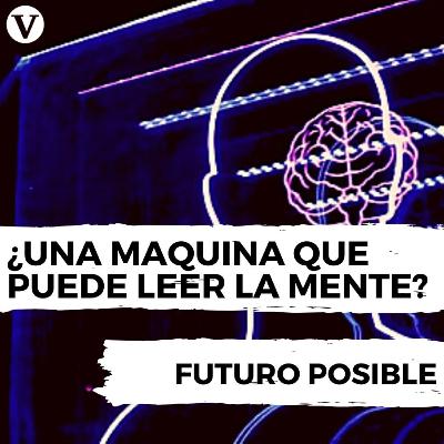 #2 Una máquina que lee la mente y traduce los pensamientos en texto | Futuro posible #2 Una máquina que lee la mente y traduce los pensamientos en texto | Futuro posible