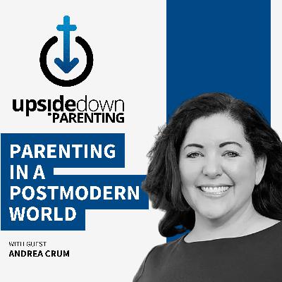 Parenting in a Postmodern World: Keeping Christ First with Andrea Crum | Ep. 12