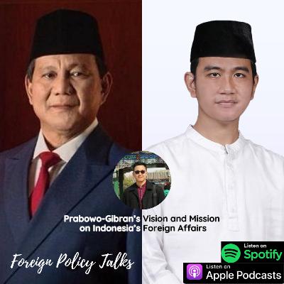 Prabowo-Gibran's Vision and Mission on Indonesia's Foreign Affairs Prabowo-Gibran's Vision and Mission on Indonesia's Foreign Affairs