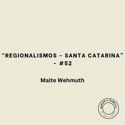 "Regionalismos - Santa Catarina" - Maitê Wehmuth - #52