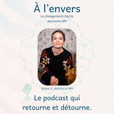 17 - A L'ENVERS : le changement chez la personne HPI 17 - A L'ENVERS : le changement chez la personne HPI