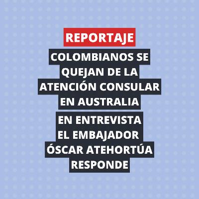 | Reportaje | Colombianos se quejan de atención consular en Australia, Embajador responde