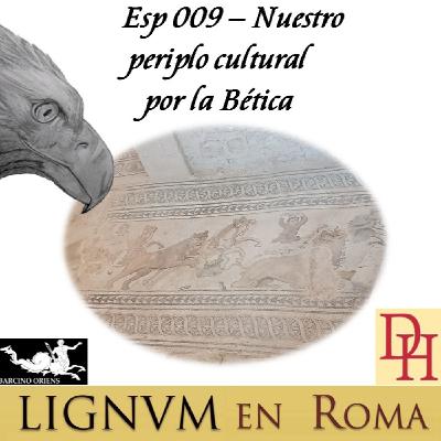 Esp 009 — Nuestro periplo cultural por la Bética.