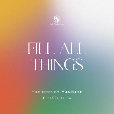 The Occupy Mandate IV: Fill All Things The Occupy Mandate IV: Fill All Things