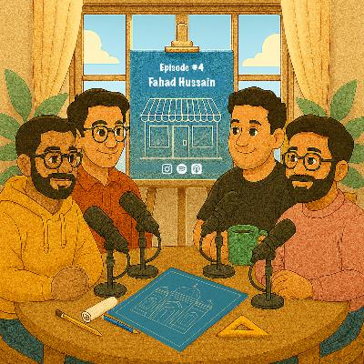 Episode #4 - Fahad Hussain