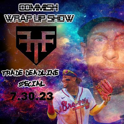 For the Fame Commish Wrap Up Show: Week 16 Check In (MLB & FTF Trade Deadline, Buyers/Sellers, Mets ship Mad Max to Texas) featuringDevin 7/30/23