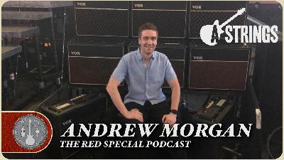 Andrew Morgan - A Strings - The Red Special Guitar Podcast - Episode 9