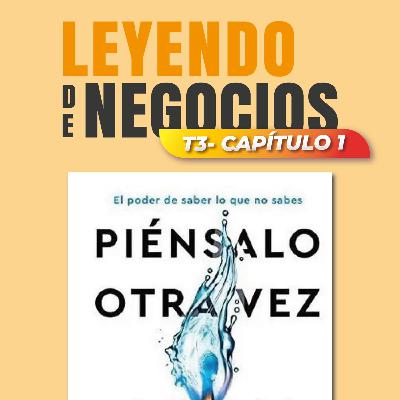 T3 - EPISODIO 36 - PIÉNSALO OTRA VEZ - ADAM GRANT