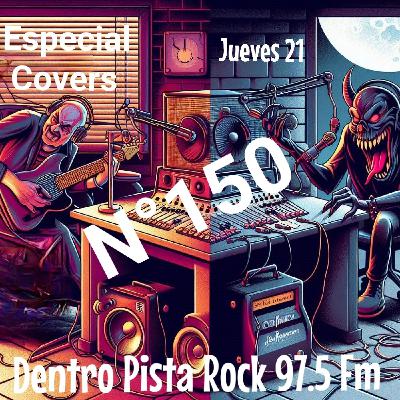 Dentro Pista Rock Nº 150 - Especial Covers ( En memoria de mi Ama )