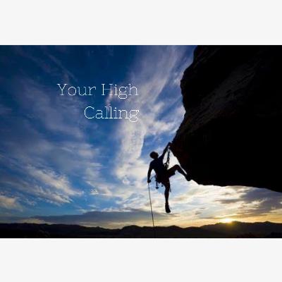 Your High Calling Your High Calling
