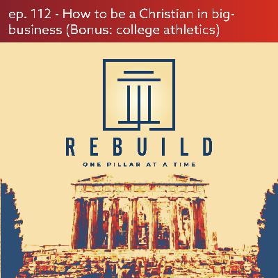 Ep. 112 - How to be a Christian in big-business (Bonus: college athletics): With Eric Bell