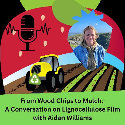 From Wood Chips to Mulch: A Conversation on Lignocellulose Film with Aidan Williams