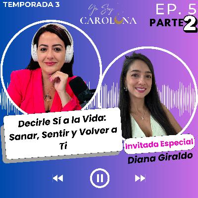 Ep. 5 Parte 2 | Decirle Sí a la Vida: Sanar, Sentir y Volver a Ti