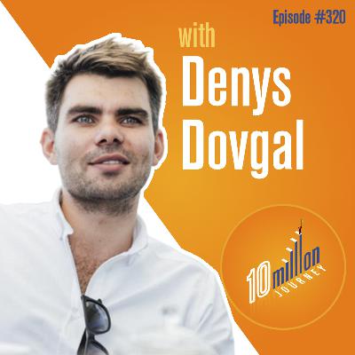 #320: Denys Dovgal - Building Life of Freedom, Organizing Events and Finding Purpose #320: Denys Dovgal - Building Life of Freedom, Organizing Events and Finding Purpose