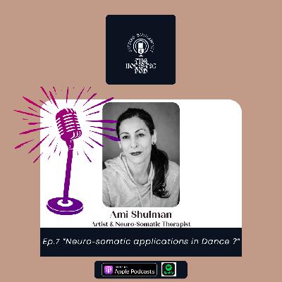 Ep.7 "Neuro-somatic applications in Dance ?" Ami Shulman, Artist & Feldenkrais Facilitator